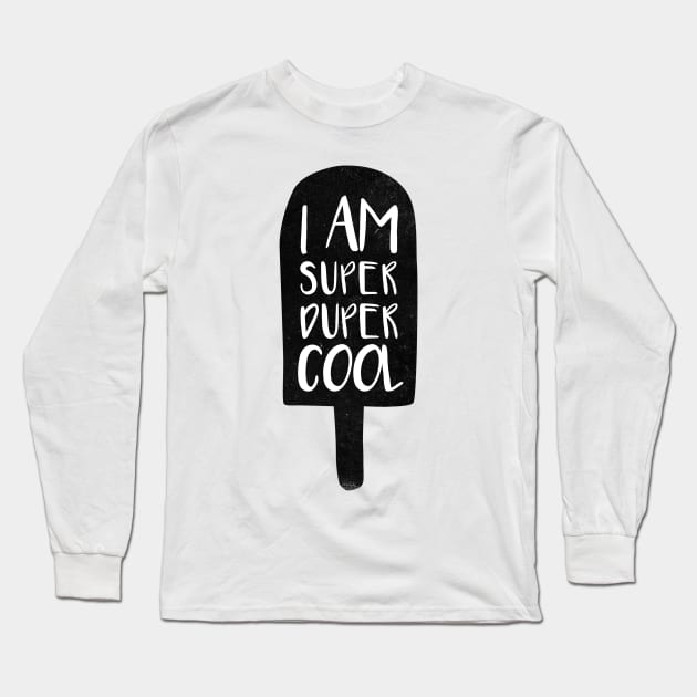 I am super duper cool Long Sleeve T-Shirt by whatafabday